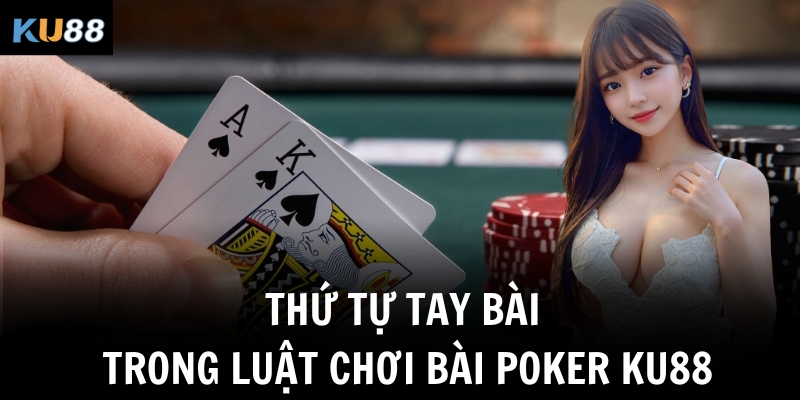 Thứ tự tay bài trong luật chơi bài Poker KU88
