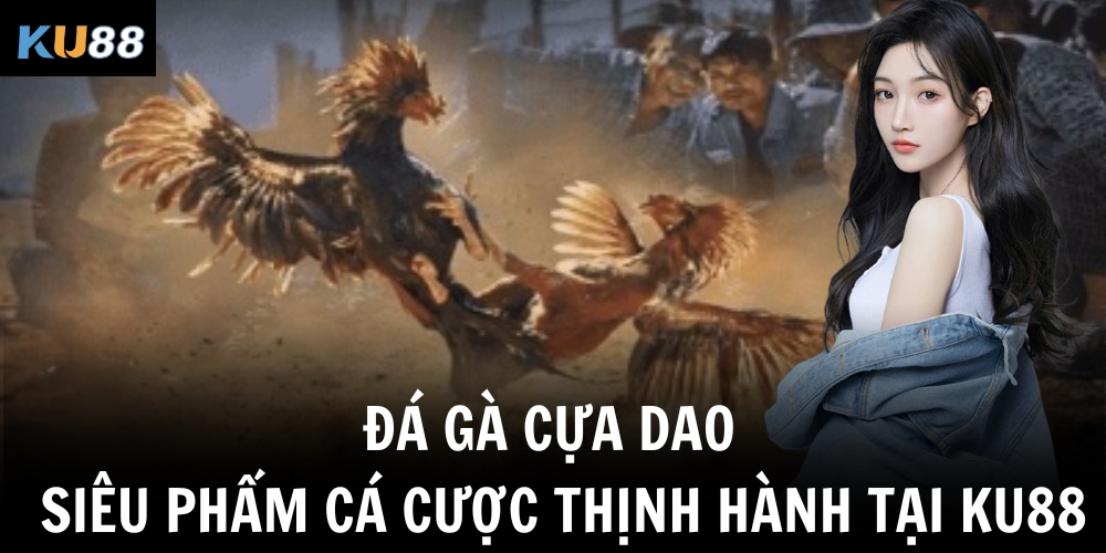 da ga cua dao sieu pham ca cuoc thinh hanh tai ku88