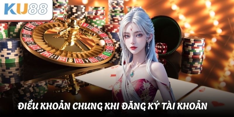 Điều khoản chung khi đăng ký tài khoản