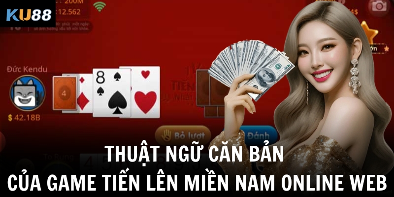 Thuật ngữ căn bản của game tiến lên miền Nam online web